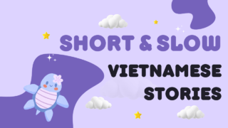 Short and Slow Vietnamese Stories